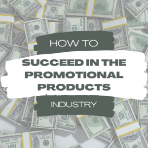 How to Succeed in the Promotional Products Industry