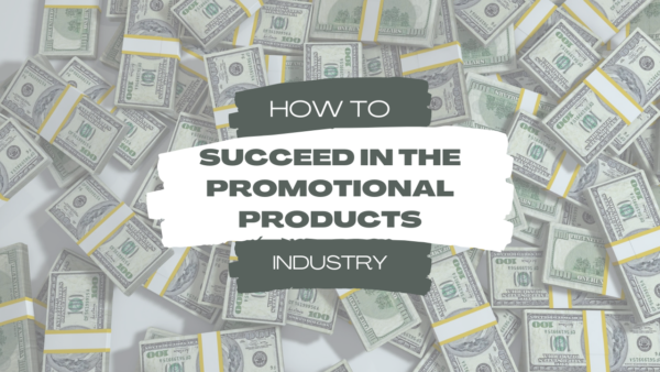 How to Succeed in the Promotional Products Industry